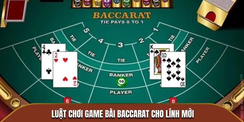 Luật chơi game bài Baccarat cho lính mới