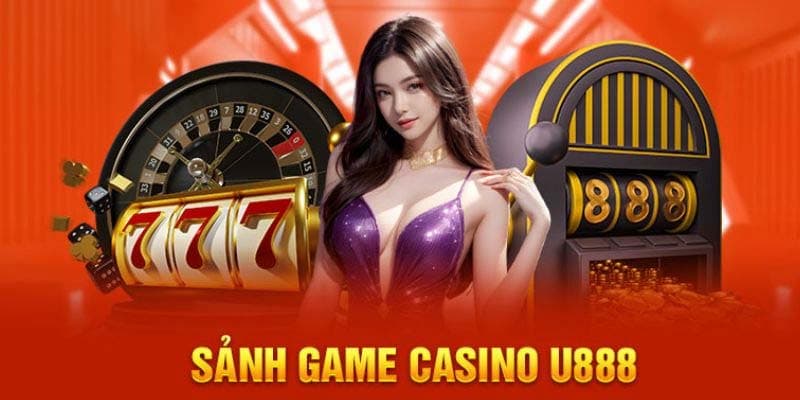 Giới thiệu sơ lược những nét nổi bật của sảnh casino U888
