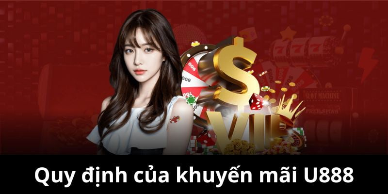 Người chơi cần tuân thủ chặt chẽ các điều kiện trước khi nhận khuyến mãi U888