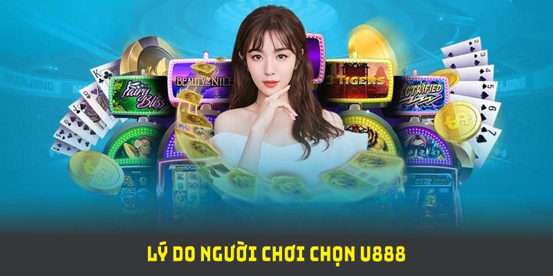 Lý do người chơi chọn U888 để cá cược