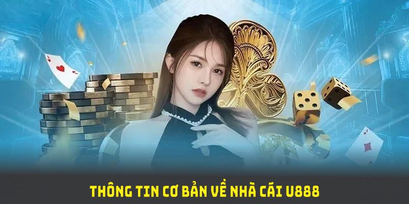 Các thông tin cơ bản về nhà cái U888 bạn cần nắm